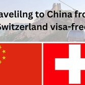 Traveling to China from Switzerland visa-free